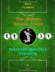 Title: The Modern Soccer Coach: Position-Specific Training, Author: Gary Curneen