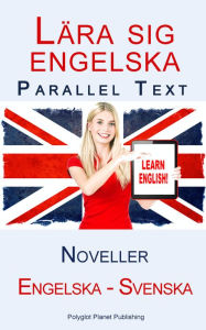 Title: Lära sig engelska - Parallel Text - Noveller (Engelska - Svenska), Author: Polyglot Planet Publishing
