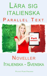 Title: Lära sig italienska - Parallel Text - Noveller (Italienska - Svenska), Author: Polyglot Planet Publishing