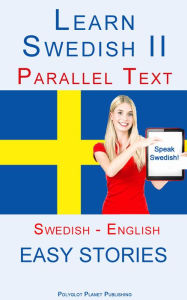 Title: Learn Swedish II - Parallel Text - Easy Stories (Swedish - English), Author: Polyglot Planet Publishing