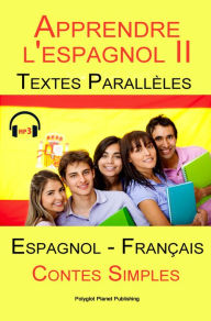 Title: Apprendre l'espagnol II - Textes Parall?les - Contes Simples (Espagnol - Fran?ais), Author: Polyglot Planet Publishing