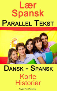 Title: Lær Spansk - Parallel Tekst - Tosproget Korte Historier (Dansk - Spansk), Author: Polyglot Planet Publishing