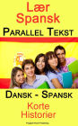 Lær Spansk - Parallel Tekst - Tosproget Korte Historier (Dansk - Spansk)