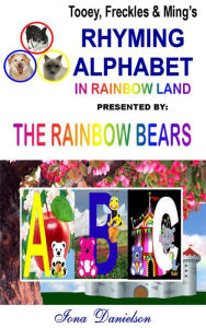 Title: Tooey, Freckles & Ming's Rhyming Alphabet In Rainbow Land presented by The Rainbow Bears, Author: Iona Danielson