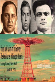 Title: Charles Lucky Luciano and Vito Genovese The Mafia Murder of Giuseppe Masseria Coney Island, New York April 15, 1931, Author: Robert Grey Reynolds Jr