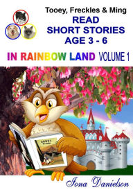 Title: Tooey, Freckles & Ming Read Short Stories Age 3-6 In Rainbow Land Volume 1, Author: Iona Danielson