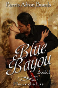 Title: Blue Bayou: Book I ~ Fleu de Lils, Author: Parris Afton Bonds