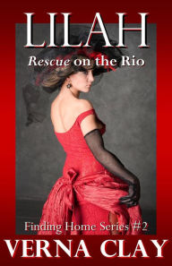 Title: Rescue on the Rio: Lilah (Finding Home Series #2), Author: Verna Clay