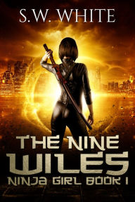 Title: Ninja Girl: The Nine Wiles, Author: S.W. White
