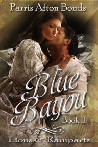 Title: Blue Bayou: Book II ~ Lions and Ramparts, Author: Parris Afton Bonds