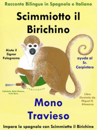 Title: Racconto Bilingue in Spagnolo e Italiano: Scimmiotto il Birichino Aiuta il Signor Falegname - Mono Travieso ayuda al Sr. Carpintero, Author: Colin Hann