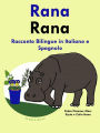Racconto Bilingue in Spagnolo e Italiano: Rana (Impara lo spagnolo, #1)