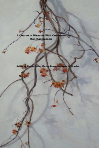 A Course in Miracles wth Comments by Ron Rasmussen