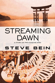 Title: Streaming Dawn: A Story of the Fated Blades, Author: Steve Bein