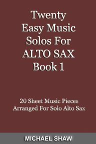 Title: Twenty Easy Music Solos For Alto Sax Book 1, Author: Michael Shaw