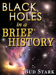 Title: Black Holes In A Brief History, Author: Bud Stark