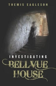 Title: Investigating Bellvue House, Author: Themis Eagleson