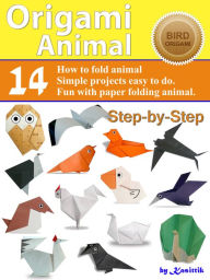 Title: Origami Animal: Bird - 14 Easy-Projects Fold Animal Papercraft Step-by-Step., Author: Kasittik