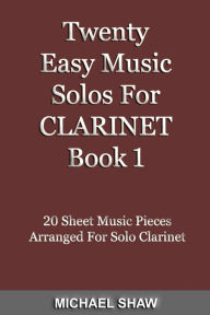 Title: Twenty Easy Music Solos For Clarinet Book 1, Author: Michael Shaw
