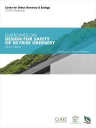 Title: CS E11:2014: Guidelines on Design for Safety of Skyrise Greenery, Author: Centre for Urban Greenery & Ecology