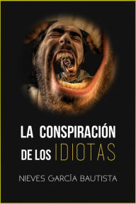 Title: La conspiración de los idiotas, Author: Nieves García Bautista