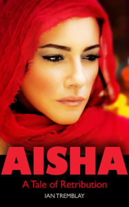 Title: Aisha: A Tale of Retribution, Author: Ian Tremblay