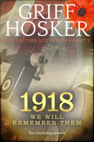 Title: 1918 We Will Remember Them, Author: Griff Hosker