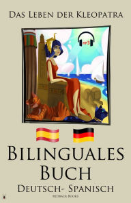 Title: Bilinguales Buch - Das Leben der Kleopatra (Deutsch - Spanisch), Author: Redback Books
