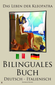Title: Bilinguales Buch - Das Leben der Kleopatra (Italienisch - Deutsch), Author: Redback Books