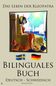 Title: Bilinguales Buch - Das Leben der Kleopatra (Schwedisch - Deutsch), Author: Redback Books