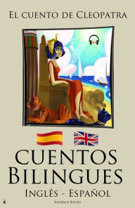 Title: Cuentos Bilingues - El cuento de Cleopatra (Inglês - Español), Author: Redback Books
