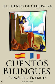 Title: Cuentos Bilingues - El cuento de Cleopatra (Español - Francés), Author: Redback Books