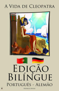 Title: Edição Bilíngue - A Vida de Cleopatra (Português - Alemão), Author: redbackbooks