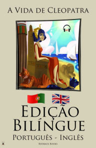 Title: Edição Bilíngue - A Vida de Cleopatra (Português - Inglês), Author: Redback Books
