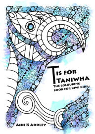 Title: T Is For Taniwha: The colouring book for kiwi kids., Author: Ann K Addley