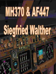 Title: MH370 and AF447, Author: Siegfried Walther