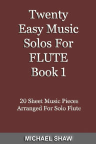 Title: Twenty Easy Music Solos For Flute Book 1, Author: Michael Shaw