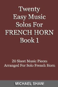 Title: Twenty Easy Music Solos For French Horn Book 1, Author: Michael Shaw