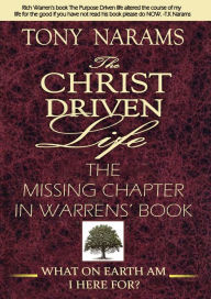 Title: #1 The Christ Driven Life: The Missing Chapter in Warrens' Book (New Edition), Author: Tony Narams