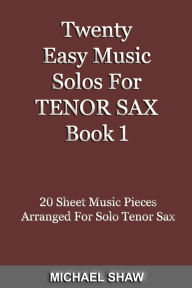 Title: Twenty Easy Music Solos For Tenor Sax Book 1, Author: Michael Shaw