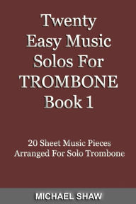 Title: Twenty Easy Music Solos For Trombone Book 1, Author: Michael Shaw