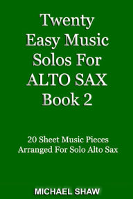 Title: Twenty Easy Music Solos For Alto Sax Book 2, Author: Michael Shaw