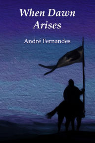 Title: When Dawn Arises, Author: André Fernandes