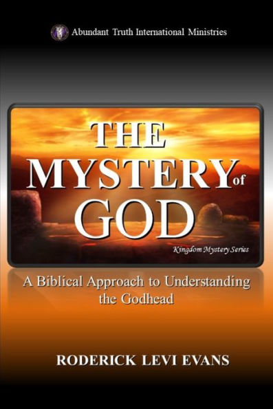 The Mystery of God: A Biblical Approach to Understanding the Godhead