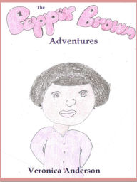 Title: The Pepper Brown Adventures, Author: Veronica Anderson