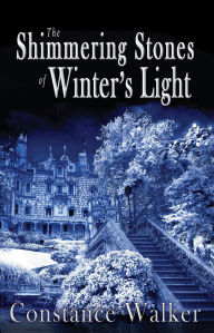 Title: The Shimmering Stones of Winter's Light, Author: Constance Walker