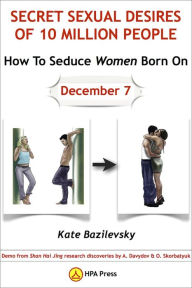 Title: How To Seduce Women Born On December 7 Or Secret Sexual Desires of 10 Million People: Demo from Shan Hai Jing Research Discoveries by A. Davydov & O. Skorbatyuk, Author: Kate Bazilevsky