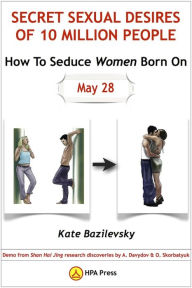Title: How To Seduce Women Born On May 28 or Secret Sexual Desires of 10 Million People Demo from Shan Hai Jing Research Discoveries by A. Davydov & O. Skorbatyuk, Author: Kate Bazilevsky