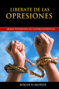 Title: Liberate de las Opresiones, Author: Roger D Munoz