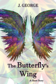 Title: The Butterfly's Wing, Author: J. George
